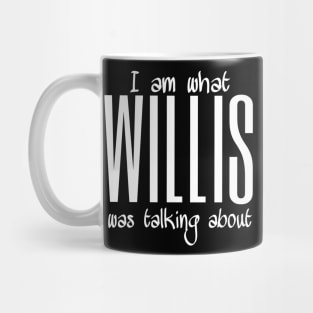 I'm what Willis was talking about Mug